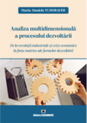 Analiza multidimensionala a procesului dezvoltarii. De la revolutii industriale si crize economice la forte motrice ale formelor dezvoltarii - Maria-D