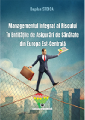 Managementul integrat al riscului in entitatile de asigurari de sanatate din Europa Est-Centrala - Bogdan Stoica