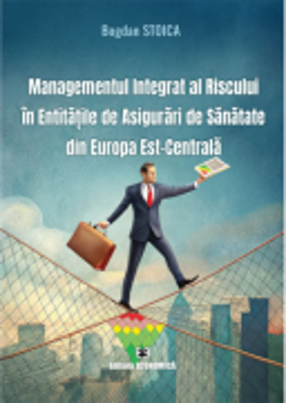 Managementul integrat al riscului in entitatile de asigurari de sanatate din Europa Est-Centrala - Bogdan Stoica