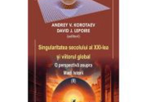 Singularitatea secolului al 21-lea si viitorul global. O perspectiva asupra Marii Istorii volumul 2 - Andrey V. Korotaev