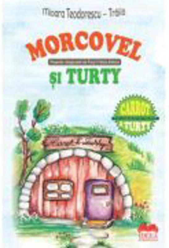 Morcovel si Turty. Carrot and Turty - Mioara Teodorescu-Traila