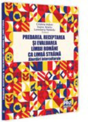 Predarea, receptarea si evaluarea limbii romane ca limba straina: abordari interculturale - Cristina Iridon