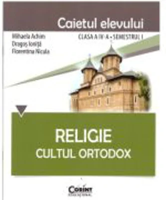 Religie. Cultul Ortodox. Caietul elevului clasa a 4-a semestrul 1 - Mihaela Achim