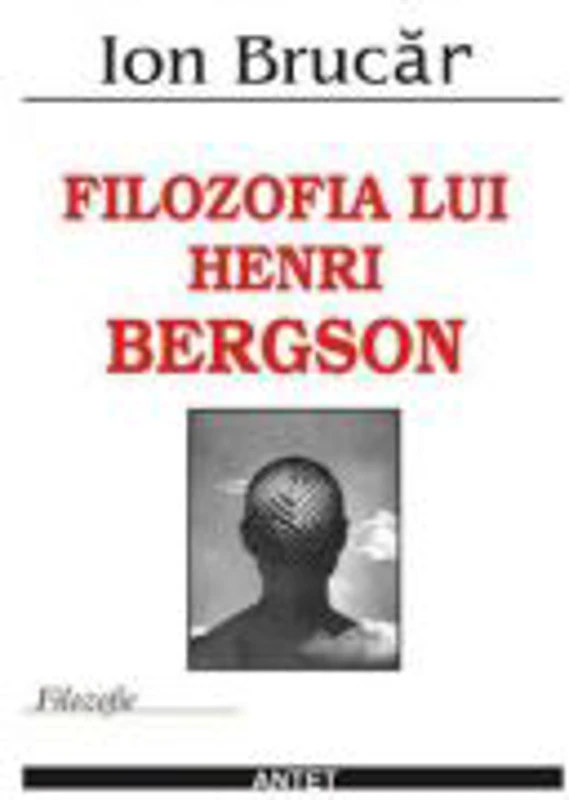 Filozofia lui Henri Bergson – Ion Brucar