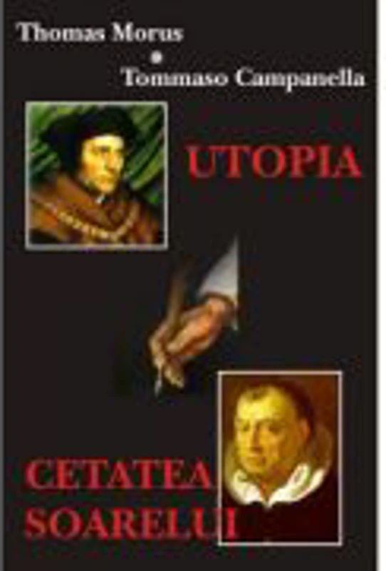 Utopia. Cetatea Soarelui – Thomas Morus, Tommaso Campanella