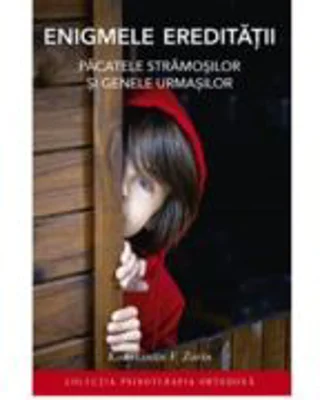 Enigmele ereditatii. Pacatele stramosilor si genele urmasilor - Konstantin V. Zorin