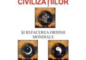 Ciocnirea civilizatiilor si refacerea ordinii mondiale - Samuel P. Huntington