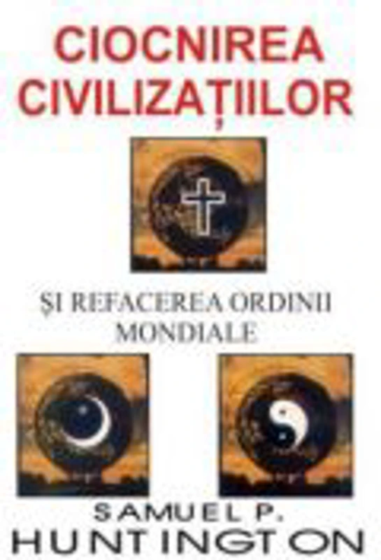 Ciocnirea civilizatiilor si refacerea ordinii mondiale - Samuel P. Huntington