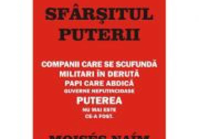 Sfarsitul puterii – Moises Naim