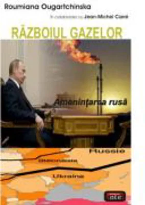 Razboiul gazelor. Amenintarea rusa - Roumiana Ougartchinska