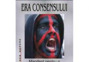 Era consensului. Manifest pentru o noua ordine mondiala - George Monbiot