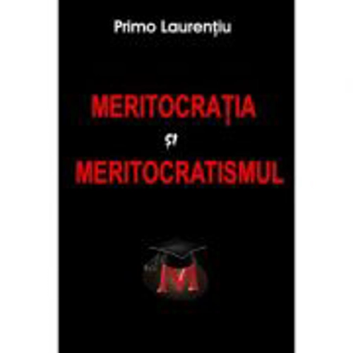 Meritocratia si Meritocratismul - Primo Laurentiu