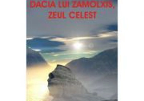 Dacia lui Zamolxis, zeul celest - Mircea Georgescu