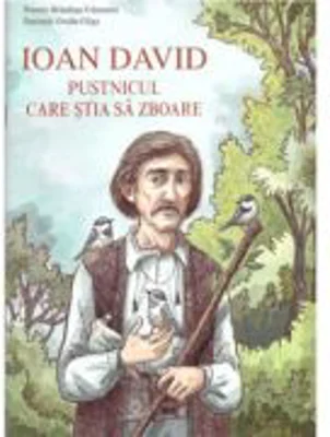 Ioan David, pustnicul care stia sa zboare - Brandusa Vranceanu