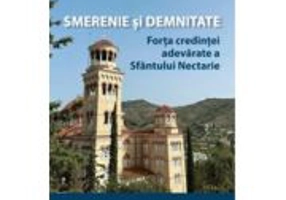 Smerenie si demnitate. Forta credintei adevarate a Sfantului Nectarie - Rodica Mariana Niculescu