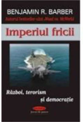 Imperiul fricii – Benjamin R. Barber
