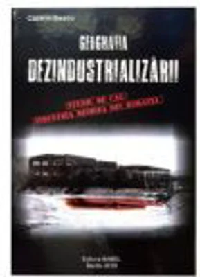 Geografia dezindustrializarii – Catalin Deacu