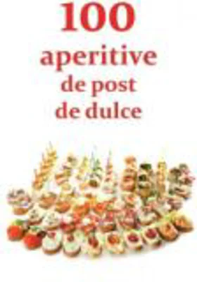 100 de aperitive de post si de dulce