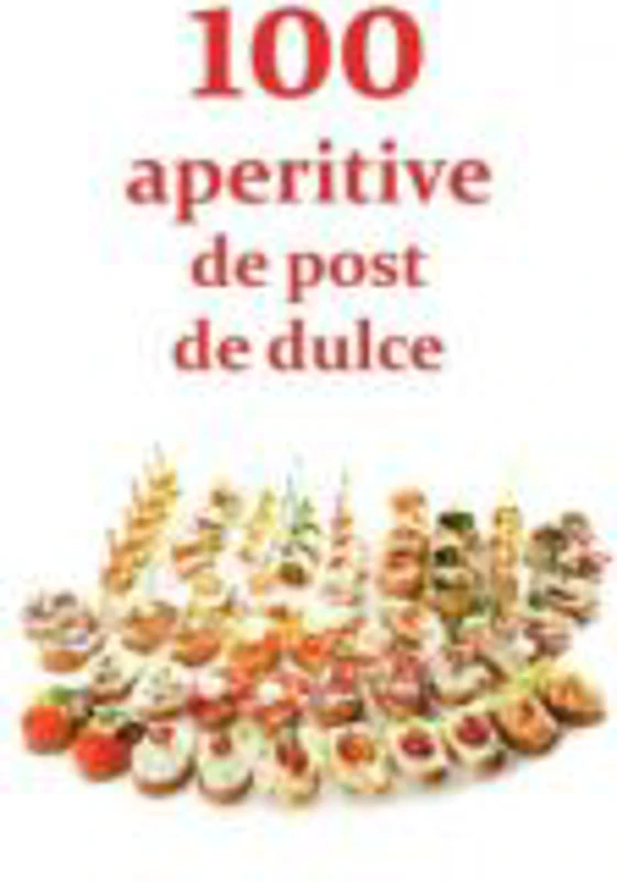 100 de aperitive de post si de dulce