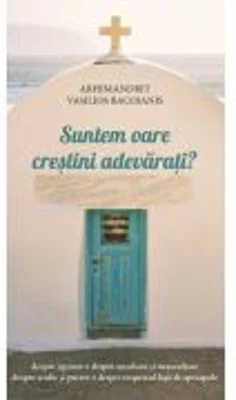 Suntem oare crestini adevarati? - Vasilios Bacoianis
