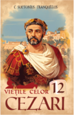 Vietile celor 12 Cezari – C. Suetonius Tranquillus