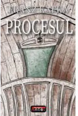 Procesul - Franz Kafka