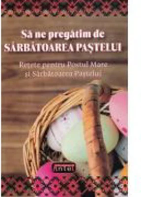 Sa ne pregatim de Sarbatoarea Pastelui - Dorin Ursu