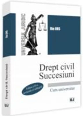 Drept civil. Succesiuni. Curs universitar. Editia a 2-a, revazuta si adaugita - Ilie Urs