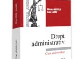Drept administrativ. Curs universitar - Mircea Ursuta, Ioan Lazar