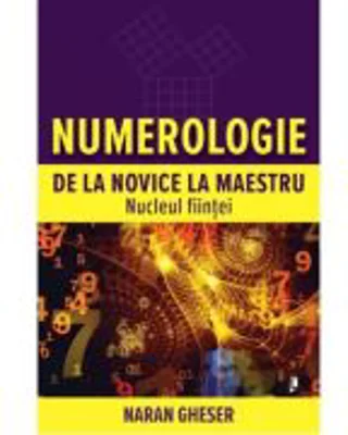 Numerologie de la novice la maestru. Nucleul fiintei - Naran Gheser
