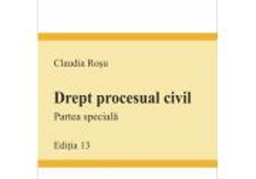 Drept procesual civil. Partea speciala Editia 13 - Claudia Rosu