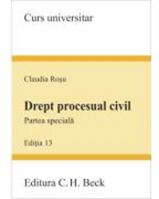 Drept procesual civil. Partea speciala Editia 13 - Claudia Rosu