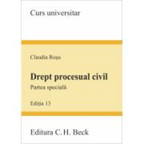 Drept procesual civil. Partea speciala Editia 13 - Claudia Rosu