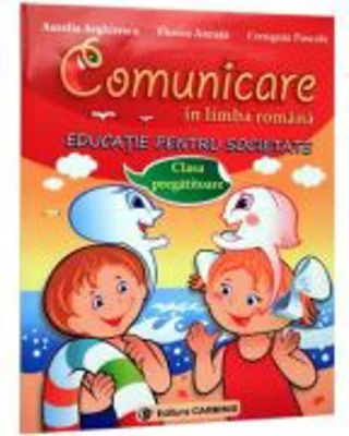 Comunicare in limba romana. Educatie pentru societate clasa pregatitoare - Aurelia Arghirescu