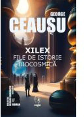 Xilex - file de istorie biocosmica - George Ceausu