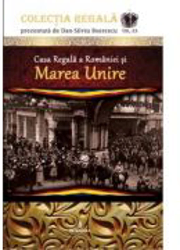 Casa Regala a Romaniei si Marea Unire - Dan-Silviu Boerescu