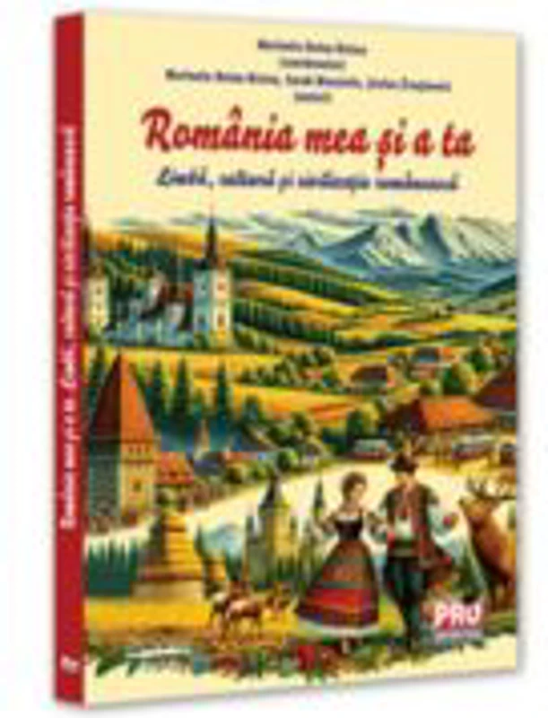 Romania mea si a ta. Limba, cultura si civilizatie romaneasca - Marinela-Doina Nistea