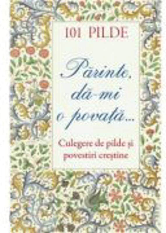 101 pilde. Parinte, da‑mi o povata...
