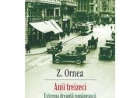 Anii treizeci. Extrema dreapta romaneasca (editie noua) - Z. Ornea