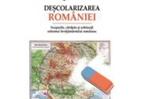 Descolarizarea Romaniei. Scopurile, cartitele si arhitectii reformei invatamantului romanesc - Mircea Platon