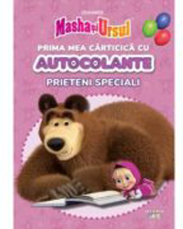 Masha si Ursul. Prima mea carticica cu autocolante. Prieteni speciali