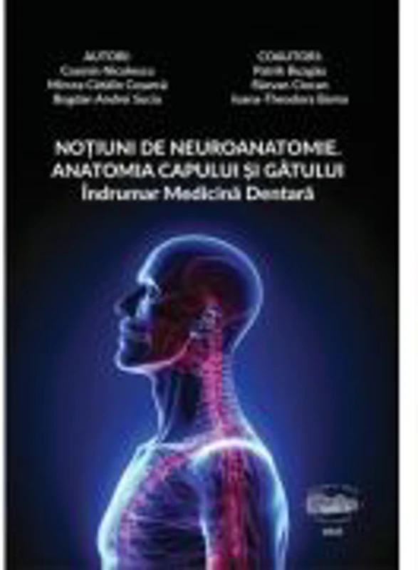 Notiuni de neuroanatomie: anatomia capului si gatului. Indrumar medicina dentara - Cosmin Nicolescu