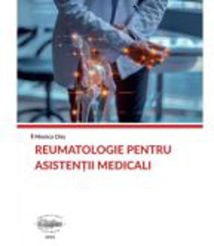 Reumatologie pentru asistentii medicali - Monica Chis