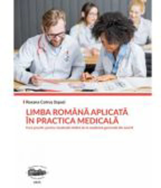 Limba romana aplicata in practica medicala - Roxana Cotrus