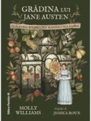 Gradina lui Jane Austen. O calatorie botanica prin romanele sale clasice (editie hardcover) - Molly Williams