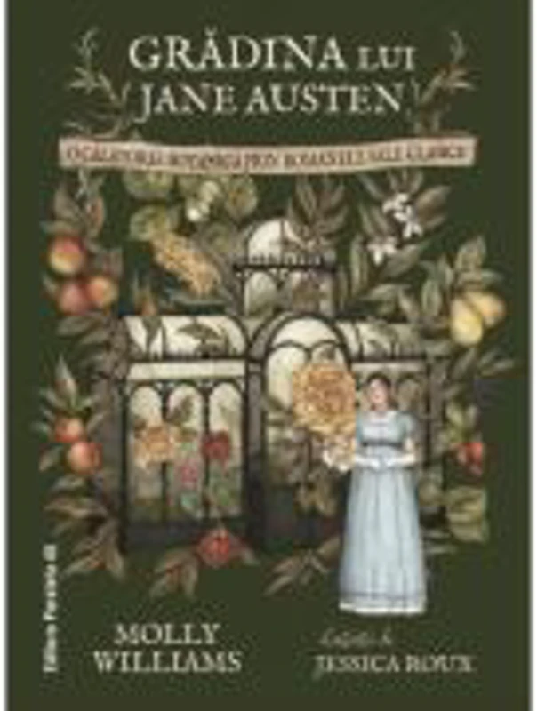 Gradina lui Jane Austen. O calatorie botanica prin romanele sale clasice (editie hardcover) - Molly Williams