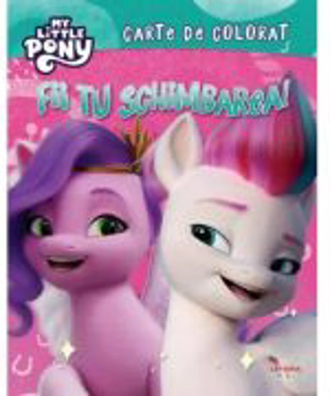 My Little Pony. Fii tu schimbarea! Carte de colorat