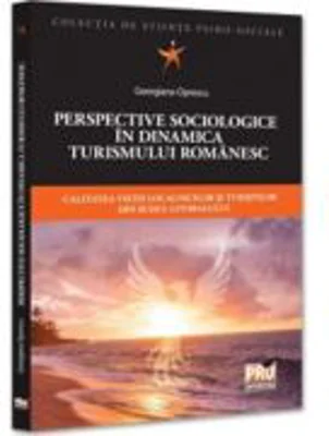 Perspective sociologice in dinamica turismului romanesc. Calitatea vietii localnicilor si turistilor din sudul litoralului - Georgiana Oprescu