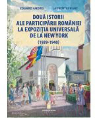Doua istorii ale participarii Romaniei la Expozitia Universala de la New York (1939-1940)