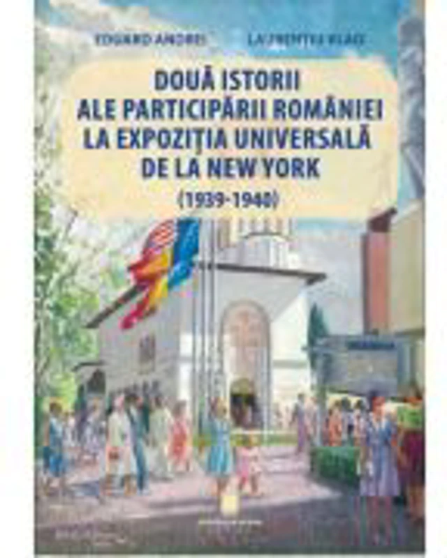 Doua istorii ale participarii Romaniei la Expozitia Universala de la New York (1939-1940)